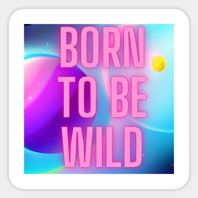 Born to be wild Sticker by No sitting on the sideline  podcast dad 